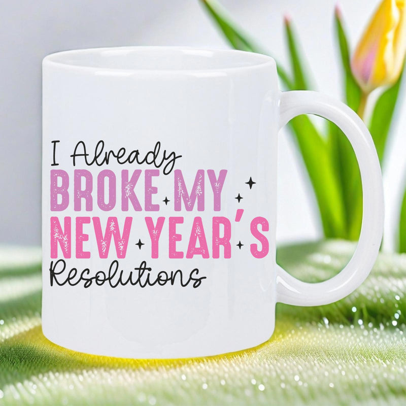 Tailorly White Ceramic 11 oz Mug - I Already Broke My New Years Resolutions Pink Bold Typography Featuring Elegant Cursive Script And Decorative Little Black