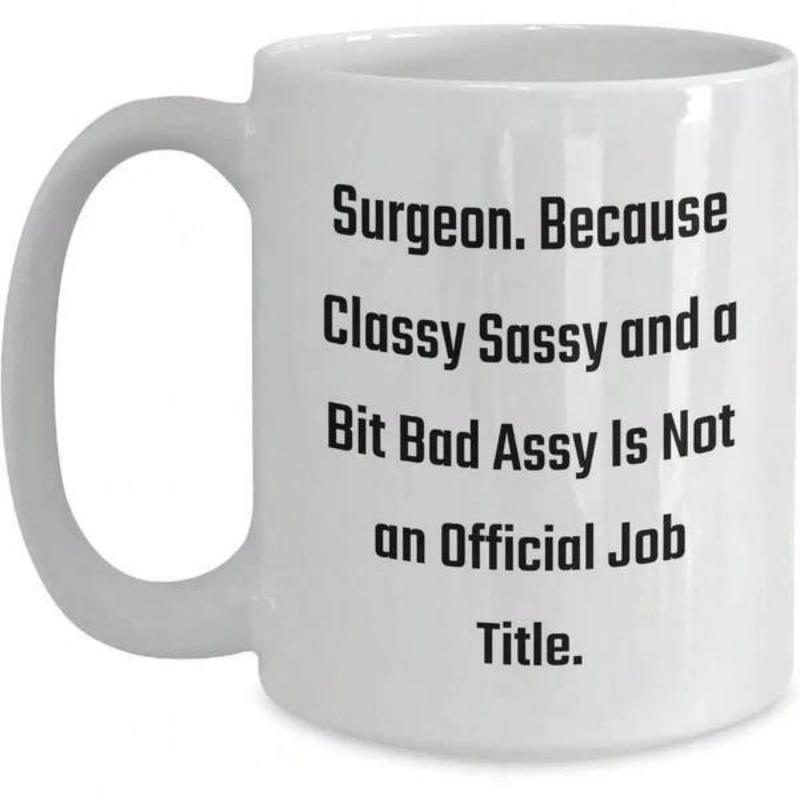 Tailorly White Ceramic 11 oz Mug - Surgeon Because Classy Sassy And A Bit Bad Assy Is Not An Official Job Title Minimalist White Ceramic Vessel Displaying Bold