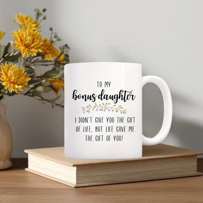 Tailorly White Ceramic 11 oz Mug - To My Bonus Daughter I Didn't Give You The Gift Of Life But Life Gave Me The Gift Of You Minimalist Script Design With Elegant