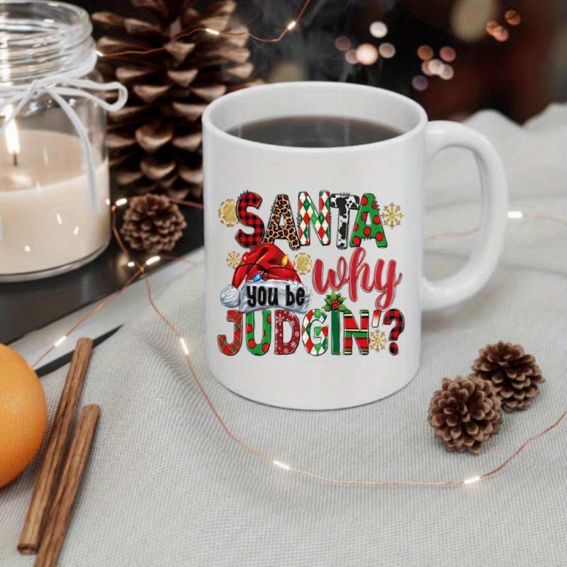 Tailorly White Ceramic 11 oz Mug - Santa Why You Be Judgin Festive Plaid Pattern Letters With A Decorative Red Santa Hat Sign