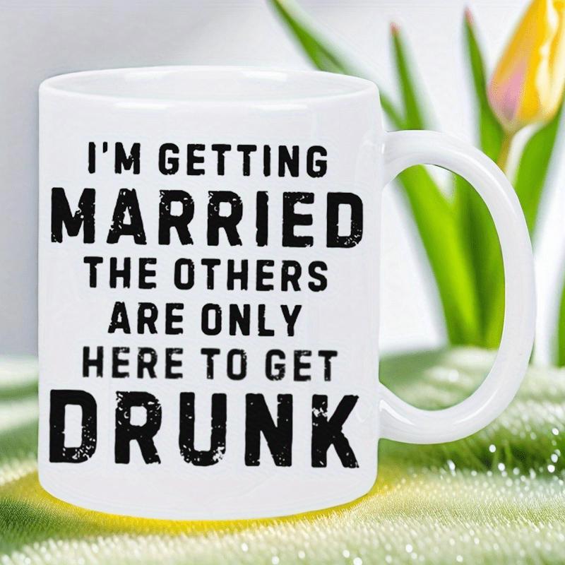 Tailorly White Ceramic 11 oz Mug - Im Getting Married The Others Are Only Here To Get Drunk Sleek White Ceramic Vessel Featuring Bold Black Distressed Typography