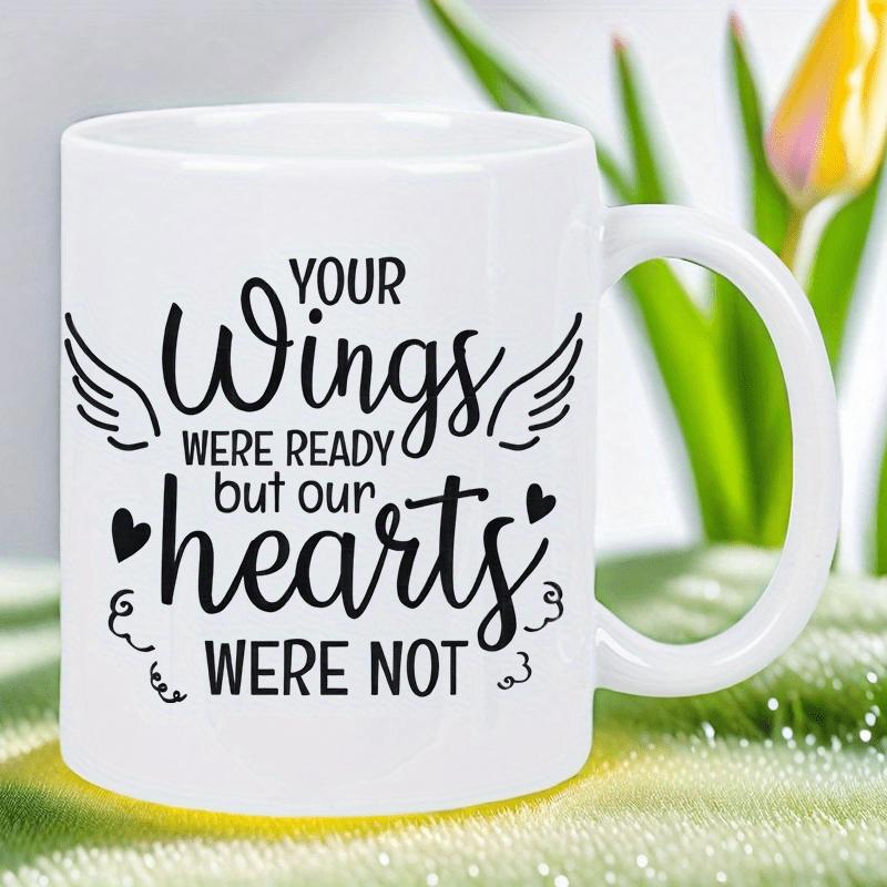 Tailorly White Ceramic 11 oz Mug - Your Wings Were Ready But Our Hearts Were Not Simple Artistic Outlines Of Angelic Feathers Accompanied By Little Decorative