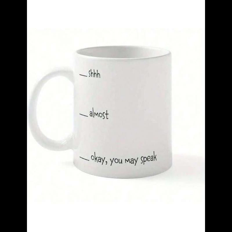Tailorly White Ceramic 11 oz Mug - Shhh Almost Okay You May Speak Simple White Ceramic Vessel With Printed Humorous Measurement Lines Mug