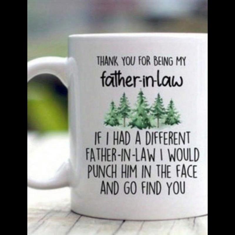 Tailorly White Ceramic 11 oz Mug - Thank You For Being My Father In Law If I Had A Different Father In Law I Would Punch Him In The Face And Go Find You Lush Green