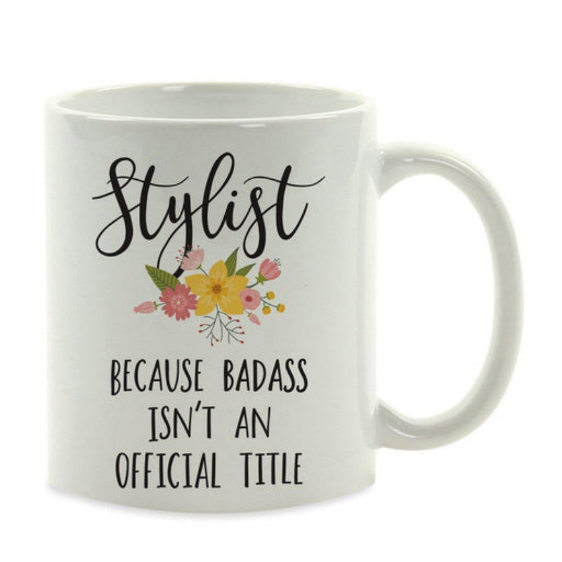 Tailorly White Ceramic 11 oz Mug - Stylist Because Badass Isnt An Official Title Elegant Script With Vibrant Floral Bouquet And Decorative Green Leaves Mug