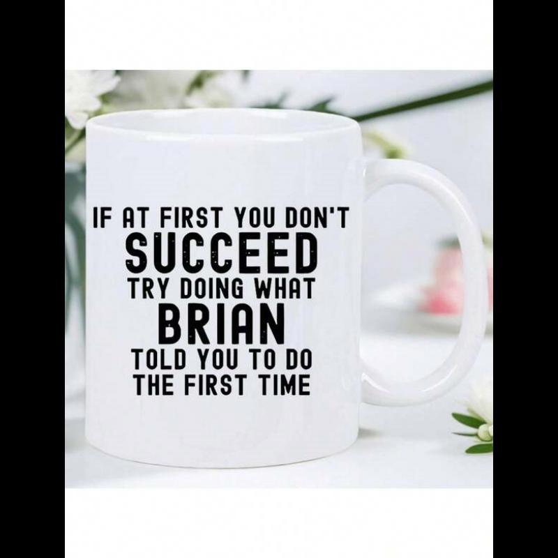 Tailorly White Ceramic 11 oz Mug - If At First You Don't Succeed Try Doing What Brian Told You To Do The First Time Clean With Bold Black Minimalist Typographic
