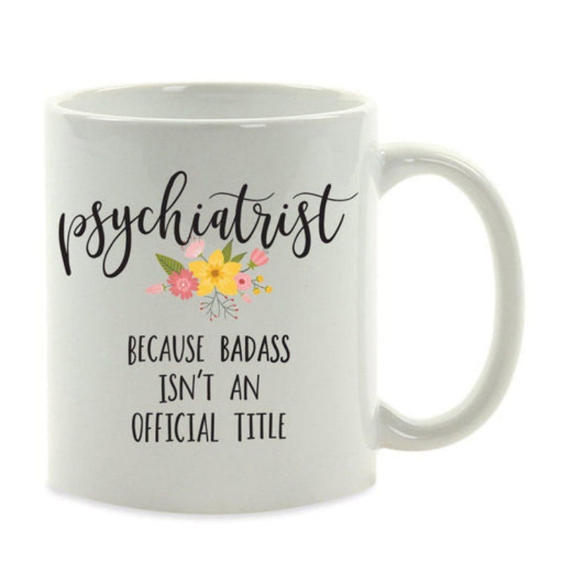 Tailorly White Ceramic 11 oz Mug - Psychiatrist Because Badass Isnt An Official Title Small Delicate Floral Bouquet With Colorful Petals On Minimalist Surface Mug