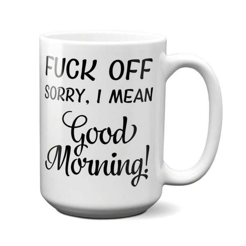Tailorly White Ceramic 11 oz Mug - Fuck Off Sorry I Mean Good Morning Plain With Bold Black Sarcastic Typography Text Mug