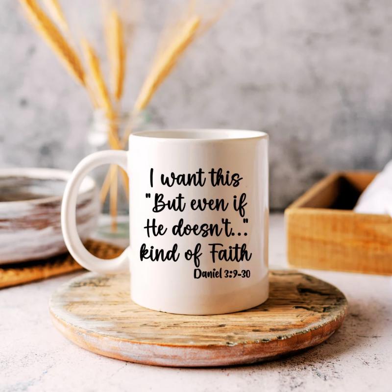 Tailorly White Ceramic 11 oz Mug - I Want This But Even If He Doesnt Kind Of Faith Daniel 3 17 18 Minimalist White Ceramic Drinkware Resting On A Rustic Wooden