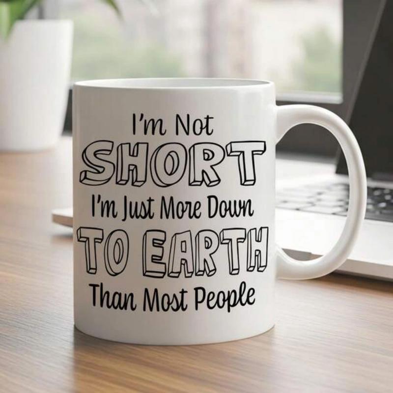 Tailorly White Ceramic 11 oz Mug - Im Not Short Im Just More Down To Earth Than Most People Simple Minimalist Black Ink Typographic Design With Bold Outlined