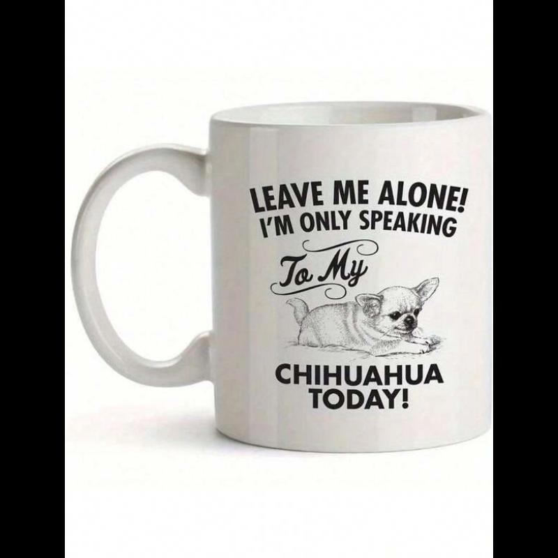 Tailorly White Ceramic 11 oz Mug - Leave Me Alone Im Only Speaking To My Chihuahua Today Sketch Style Illustration Of A Cute Small Dog Resting Peacefully Chihuahua