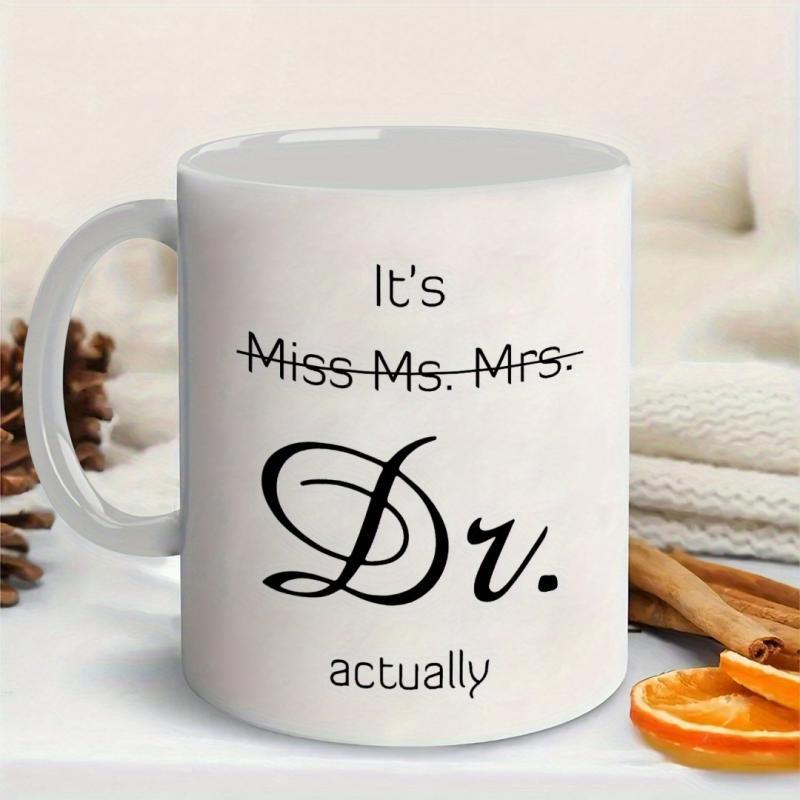 Tailorly White Ceramic 11 oz Mug - Its Miss Ms Mrs Dr Actually Polished White Ceramic Texture Featuring Artistic Script Lettering Professional Career Mug