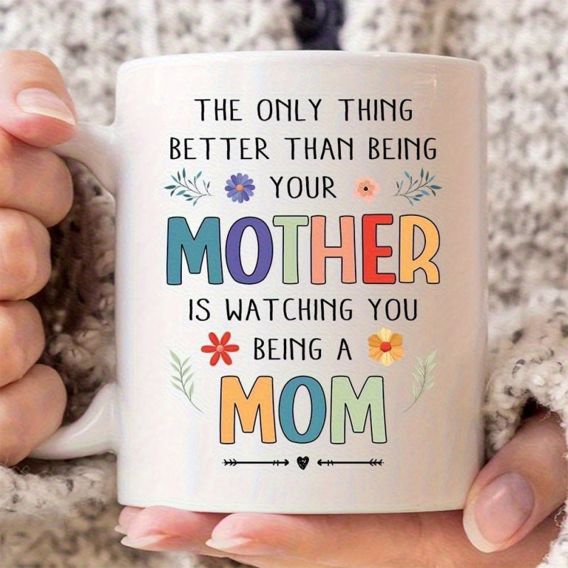 Tailorly White Ceramic 11 oz Mug - The Only Thing Better Than Being Your Mother Is Watching You Being A Mom Delicate Green Leaves And Colorful Blossoms Surrounding