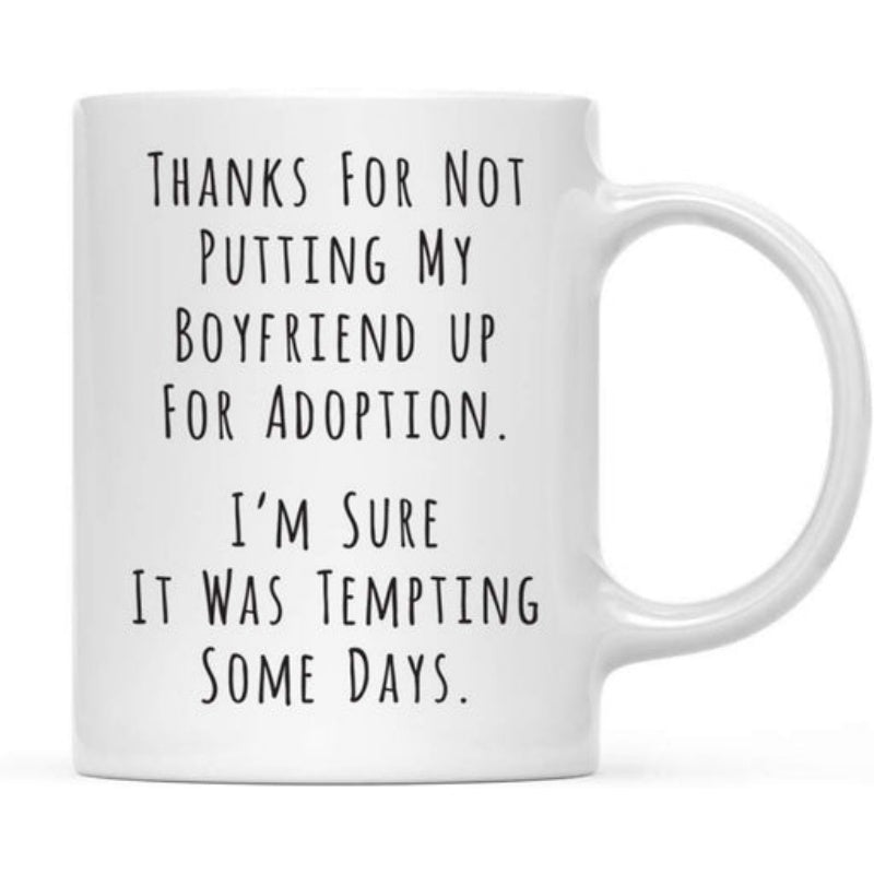 Tailorly White Ceramic 11 oz Mug - Thanks For Not Putting My Boyfriend Up For Adoption Im Sure It Was Tempting Some Days Minimalist Ceramic Surface Featuring