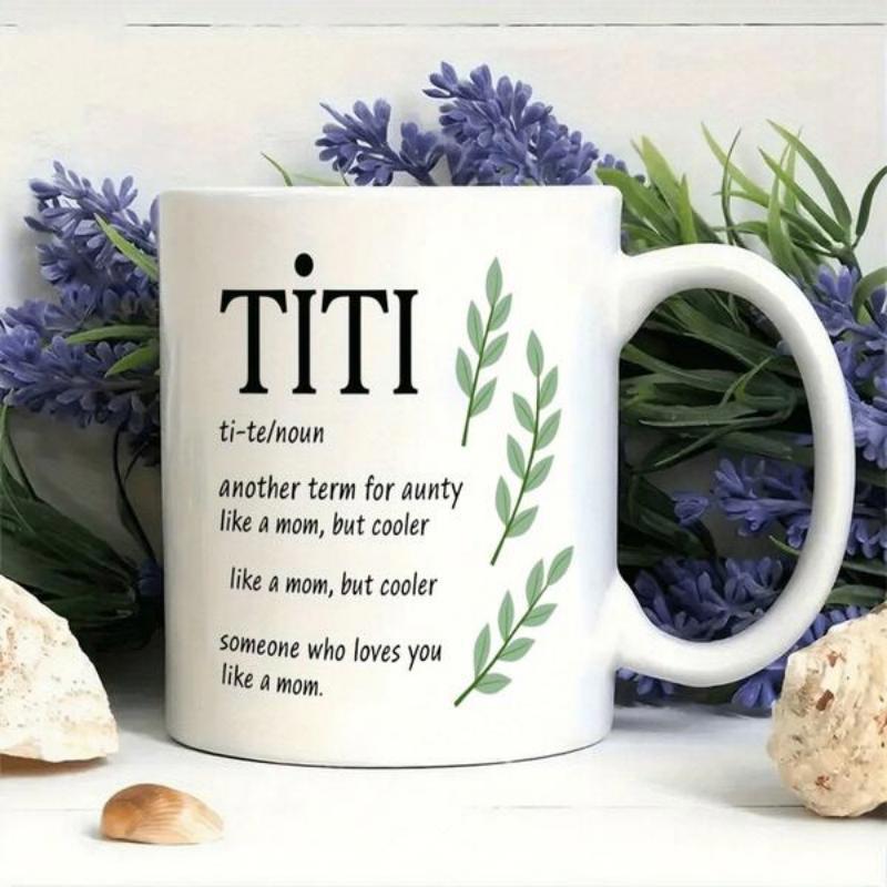 Tailorly White Ceramic 11 oz Mug - Titi Another Term For Aunty Like A Mom But Cooler Someone Who Loves You Like A Mom Three Simple Green Leaf Sprigs Arranged