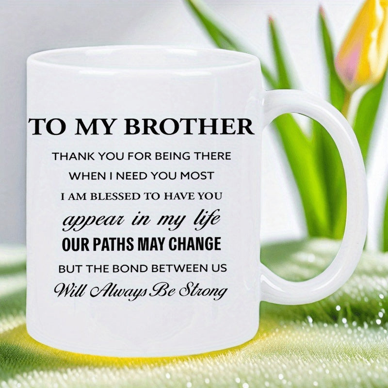 Tailorly White Ceramic 11 oz Mug - To My Brother Thank You For Being There When I Need You Most I Am Blessed To Have You Appear In My Life Our Paths May Change But