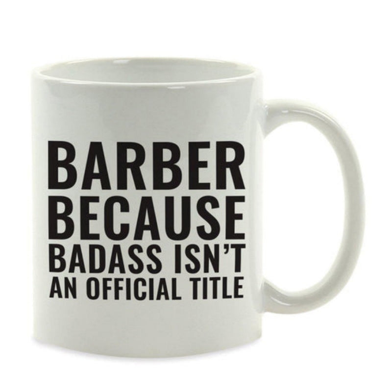 Tailorly White Ceramic 11 oz Mug - Barber Because Badass Isnt An Official Title Minimalist White Ceramic With Bold Black Block Lettering Printed Text Mug