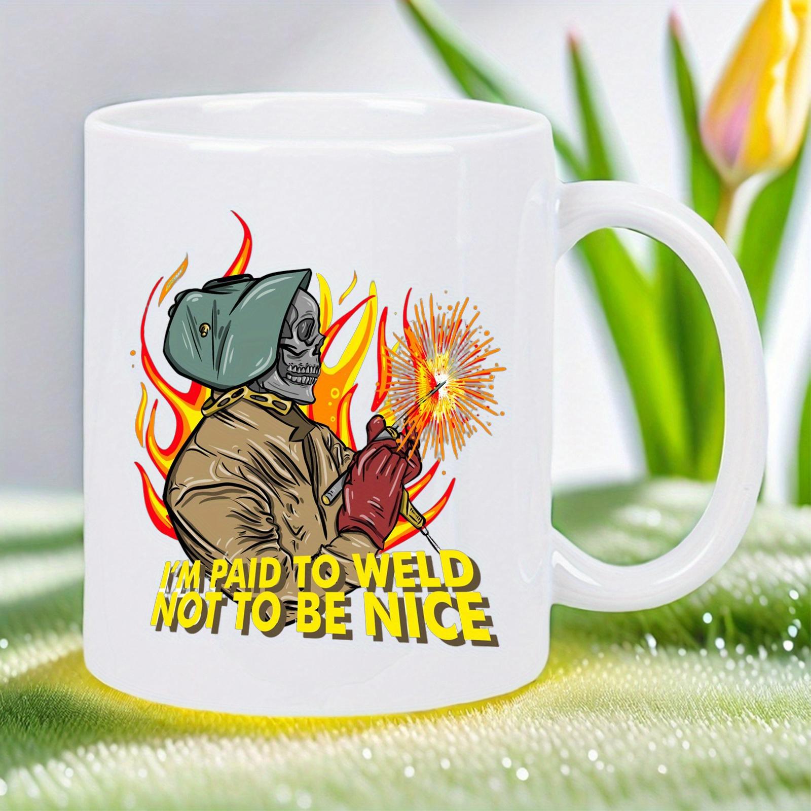 Tailorly White Ceramic 11 oz Mug - Im Paid To Weld Not To Be Nice Gritty Skeleton Welder Creating Bright Orange Sparks Amidst Intense Burning Flames Welder