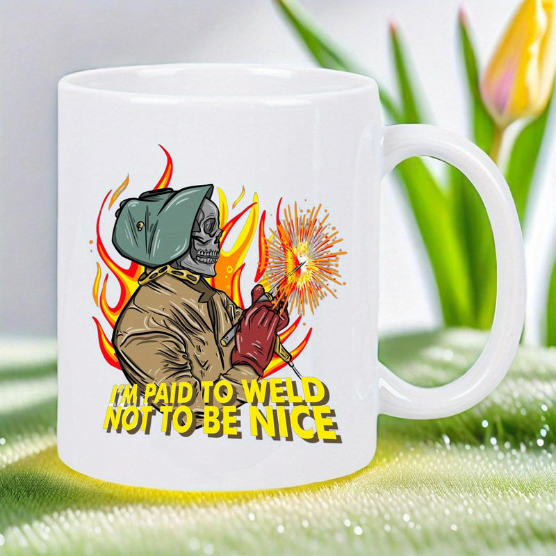 Tailorly White Ceramic 11 oz Mug - Im Paid To Weld Not To Be Nice Gritty Skeleton Welder Creating Bright Orange Sparks Amidst Intense Burning Flames Welder