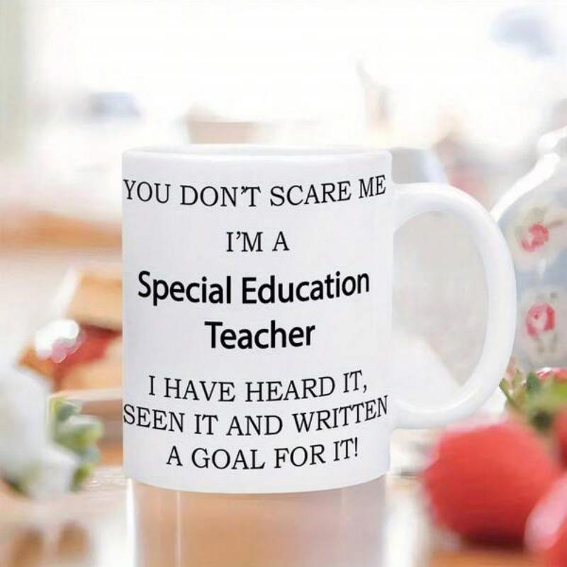 Tailorly White Ceramic 11 oz Mug - You Don't Scare Me I'm A Special Education Teacher I Have Heard It Seen It And Written A Goal For It Minimalist Sleek Ceramic