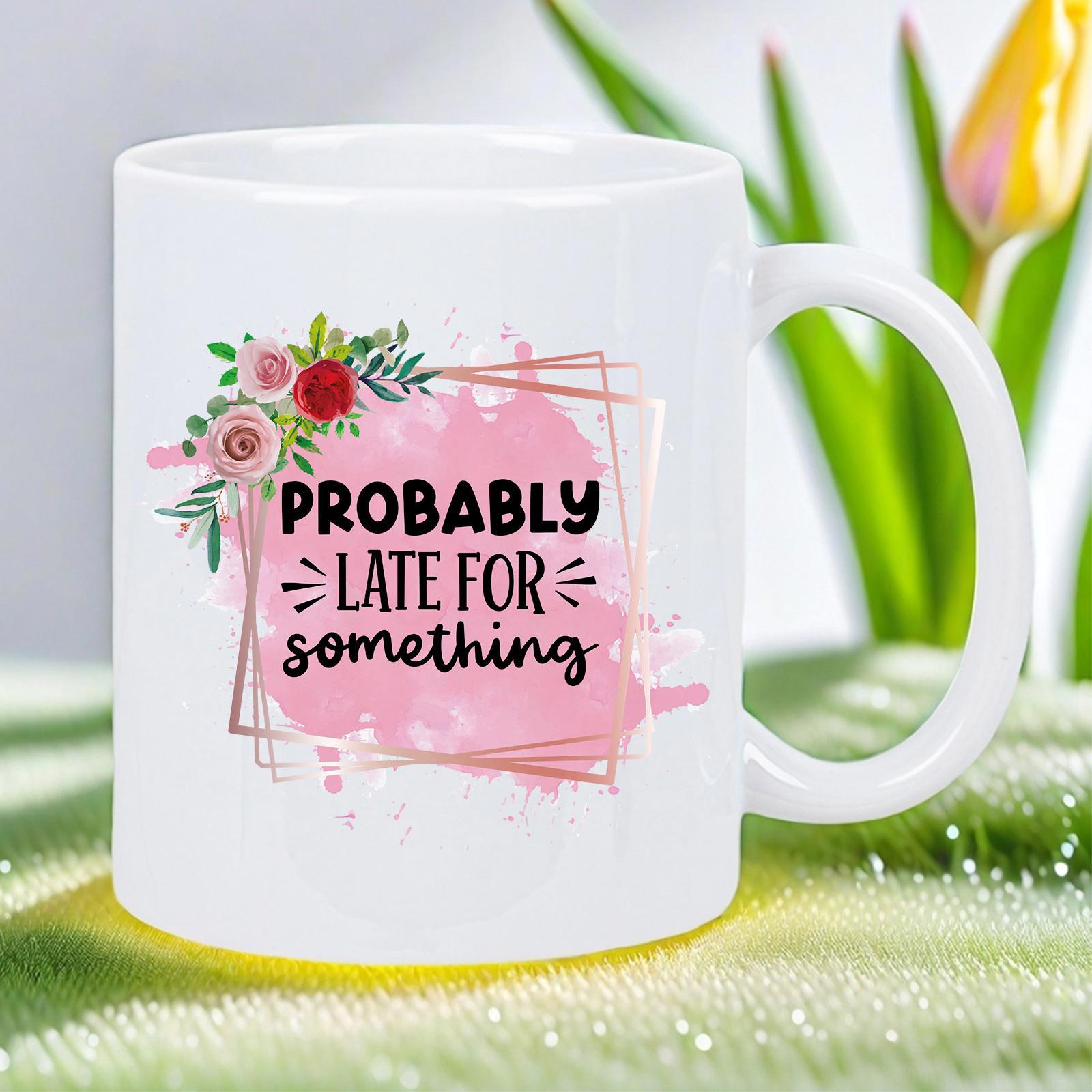 Tailorly White Ceramic 11 oz Mug - Probably Late For Something Pink Watercolor Splash Frame Decorated With Blooming Roses And Elegant Geometric Lines Mug