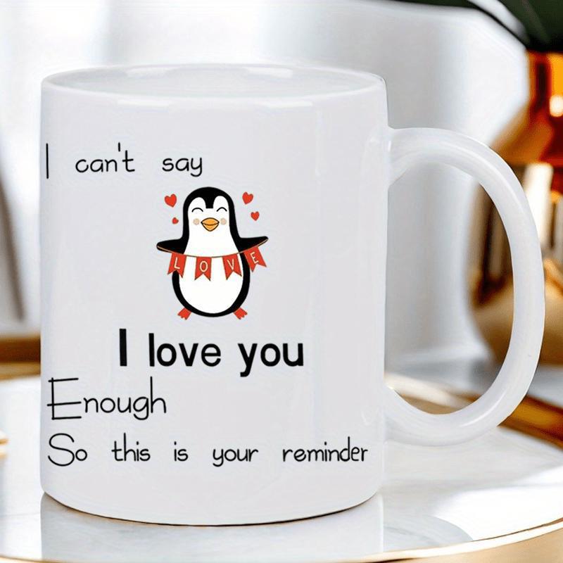 Tailorly White Ceramic 11 oz Mug - I Cant Say I Love You Enough So This Is Your Reminder Adorable Happy Cartoon Animal Wearing A Festive Red Banner Hearts Penguin