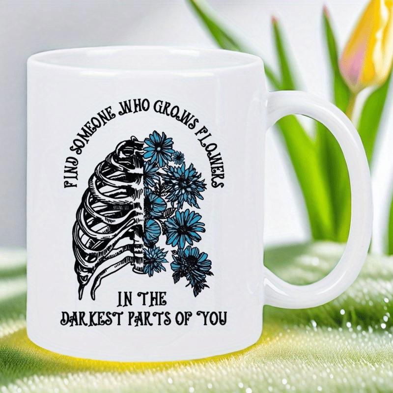 Tailorly White Ceramic 11 oz Mug - Find Someone Who Grows Flowers In The Darkest Parts Of You Artistic Human Ribcage With Vibrant Blue Flowers Growing From Inside