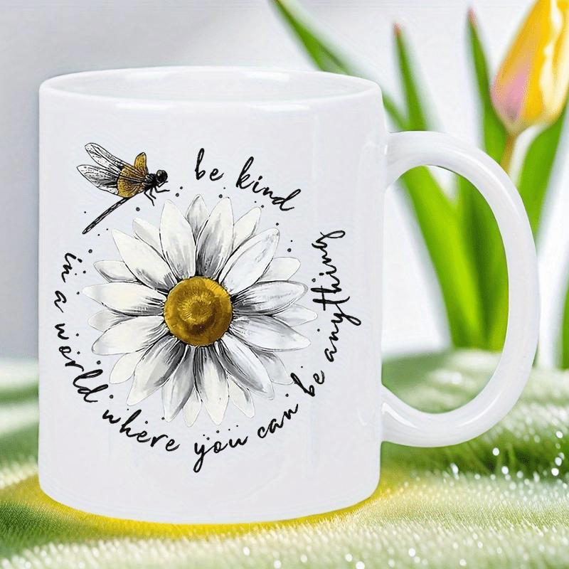 Tailorly White Ceramic 11 oz Mug - Be Kind In A World Where You Can Be Anything Beautiful Blooming White Daisy Flower With A Hovering Small Dragonfly Daisy