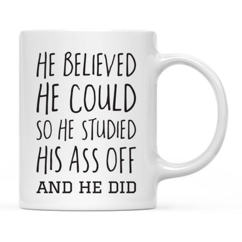 Tailorly White Ceramic 11 oz Mug - He Believed He Could So He Studied His Ass Off And He Did Minimalist Black Typography Printed On A Smooth Polished White Surface