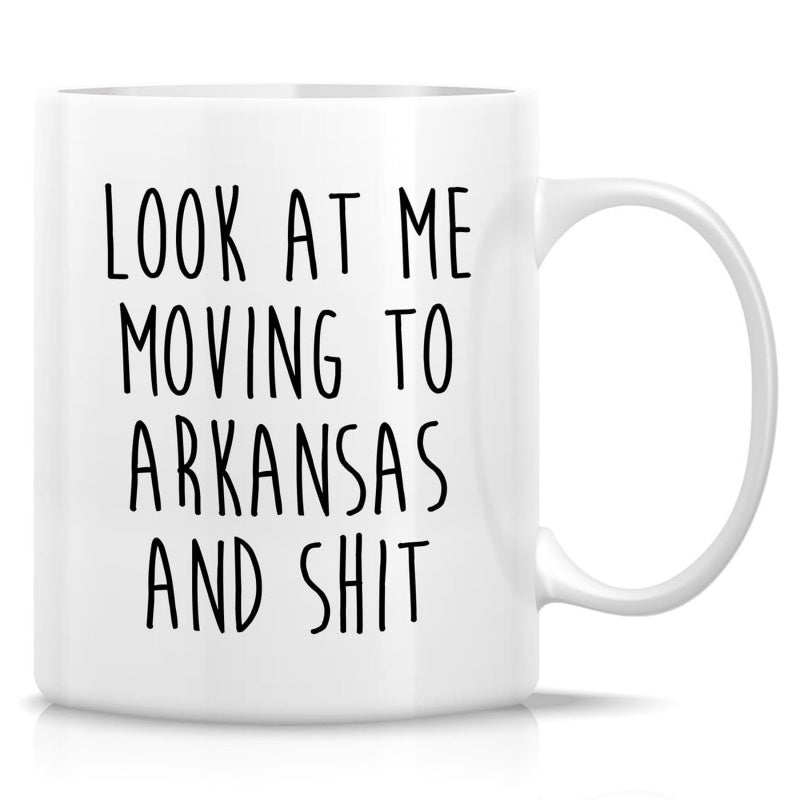 Tailorly White Ceramic 11 oz Mug - Look At Me Moving To Arkansas And Shit Sleek White Ceramic Vessel With Hand Drawn Style Bold Black Text Mug