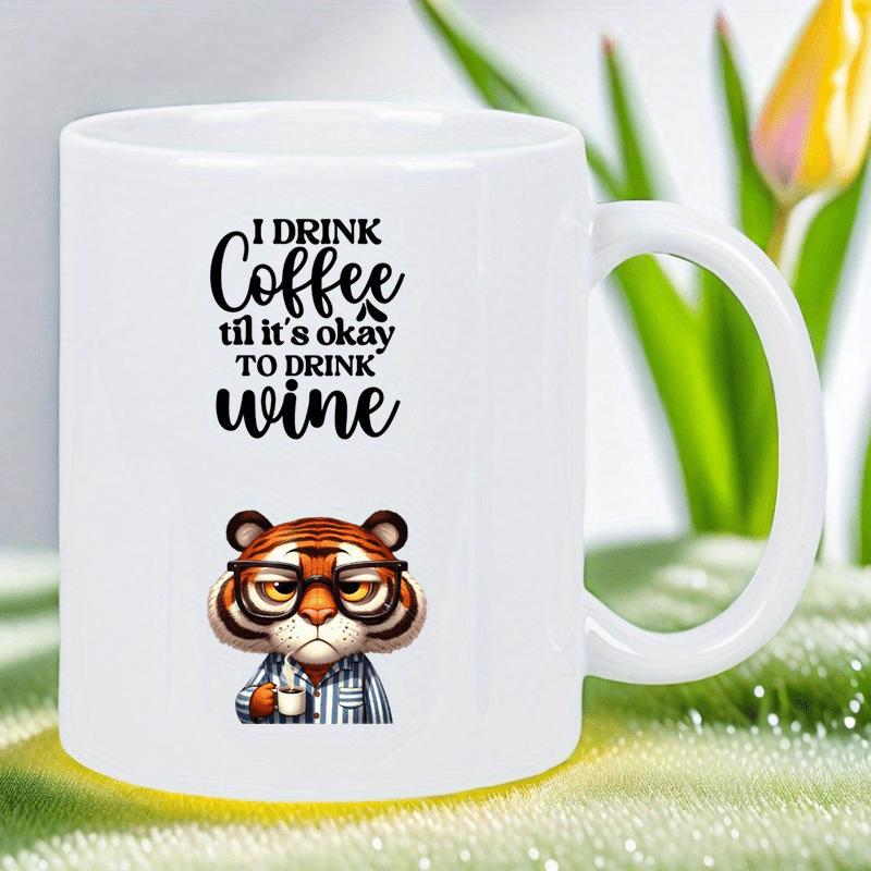 Tailorly White Ceramic 11 oz Mug - I Drink Coffee Til Its Okay To Drink Wine Funny Cartoon Character Wearing Spectacles Holding Small Cup With Striped Shirt Tiger