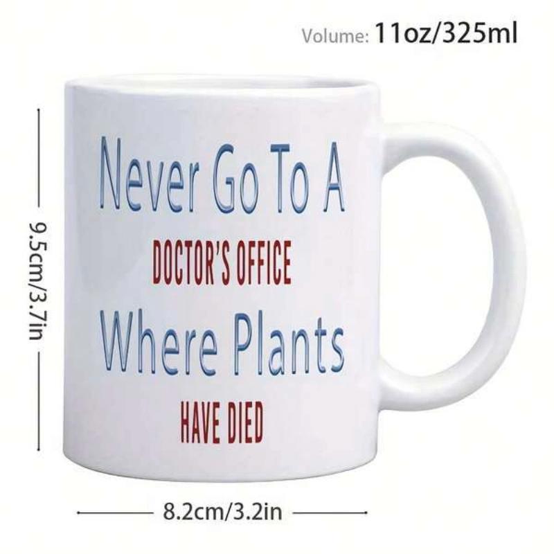 Tailorly White Ceramic 11 oz Mug - Never Go To A Doctors Office Where Plants Have Died Simple Typographic Layout Featuring Blue And Red Styled Font Quote