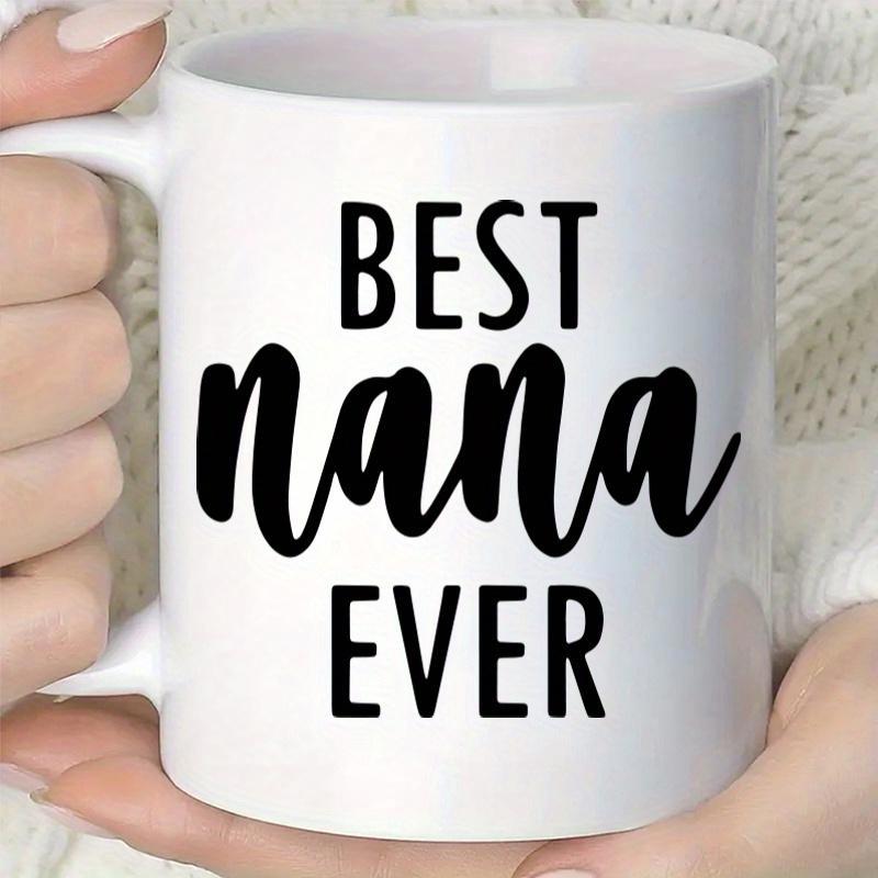 Tailorly White Ceramic 11 oz Mug - Best Nana Ever Minimalist Bold Block Letters Paired With Elegant Script Heartfelt Message Mug