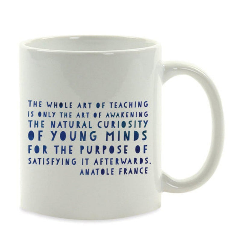 Tailorly White Ceramic 11 oz Mug - The Whole Art Of Teaching Is Only The Art Of Awakening The Natural Curiosity Of Young Minds For The Purpose Of Satisfying It