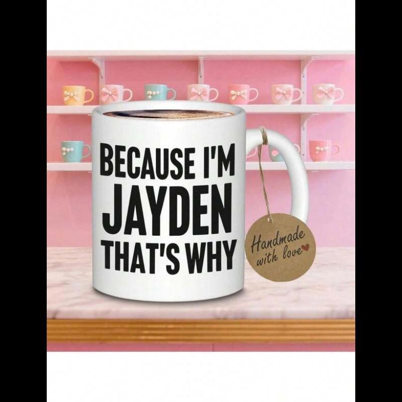 Tailorly White Ceramic 11 oz Mug - Because Im Jayden Thats Why Sleek With Distinct Bold Black Text Alignment Mug