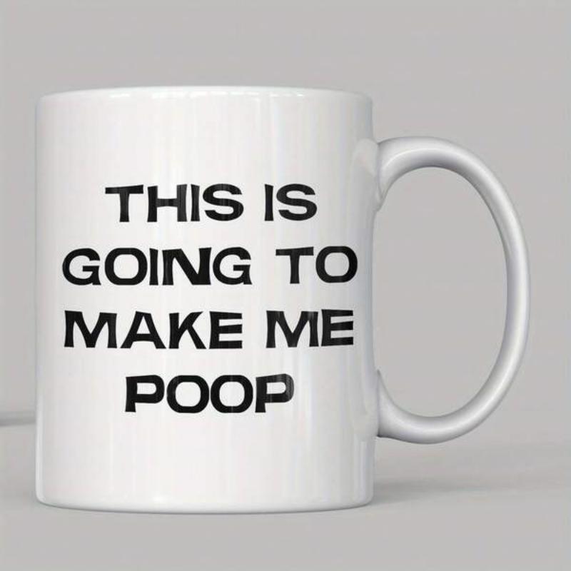 Tailorly White Ceramic 11 oz Mug - This Is Going To Make Me Poop Minimalist Ceramic Vessel Featuring Bold Black Lettering On A Clean Surface Mug