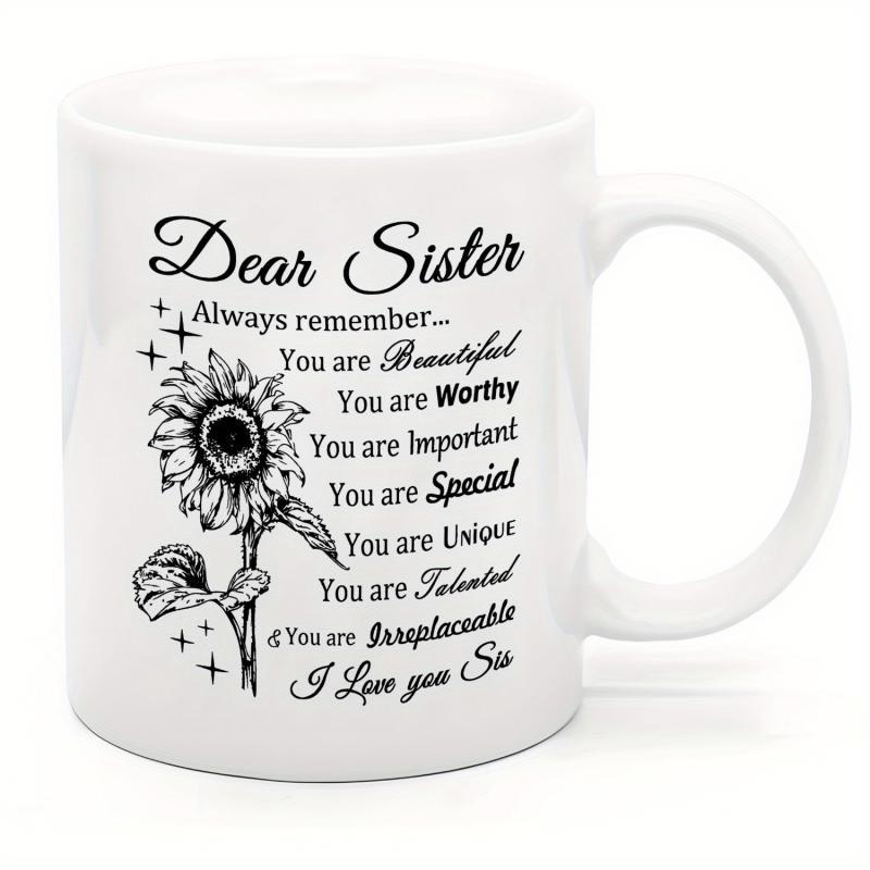Tailorly White Ceramic 11 oz Mug - Dear Sister Always Remember Beautiful Worthy Important Special Unique Talented Irreplaceable I Love You Sis Elegant Hand Drawn
