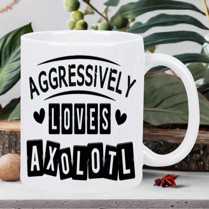 Tailorly White Ceramic 11 oz Mug - Aggressively Loves Axolotl Striking Bold Lettering Accompanied By Arched Lines And Decorative Hearts Axolotl