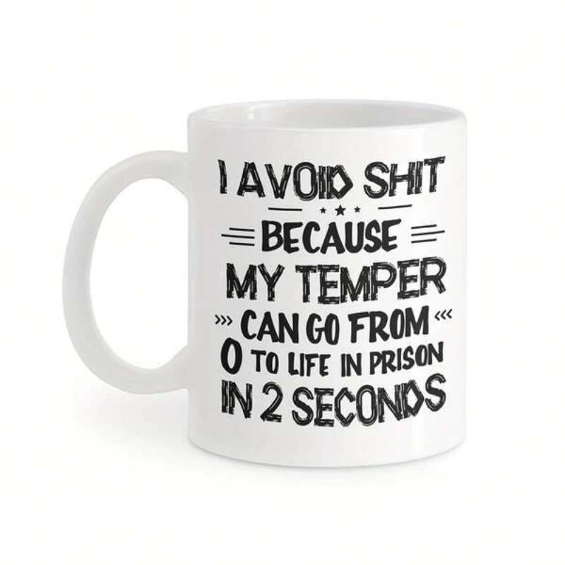 Tailorly White Ceramic 11 oz Mug - I Avoid Shit Because My Temper Can Go From 0 To Life In Prison In 2 Seconds Minimalist Black Lettering Featuring Simple
