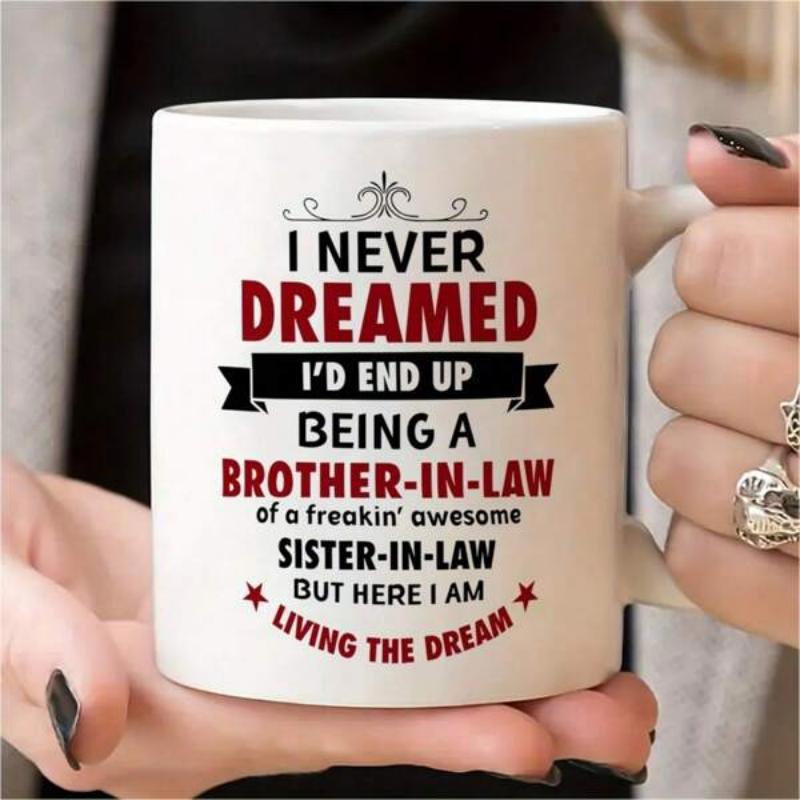 Tailorly White Ceramic 11 oz Mug - I Never Dreamed Id End Up Being A Brother In Law Of A Freakin Awesome Sister In Law But Here I Am Living The Dream Minimalist