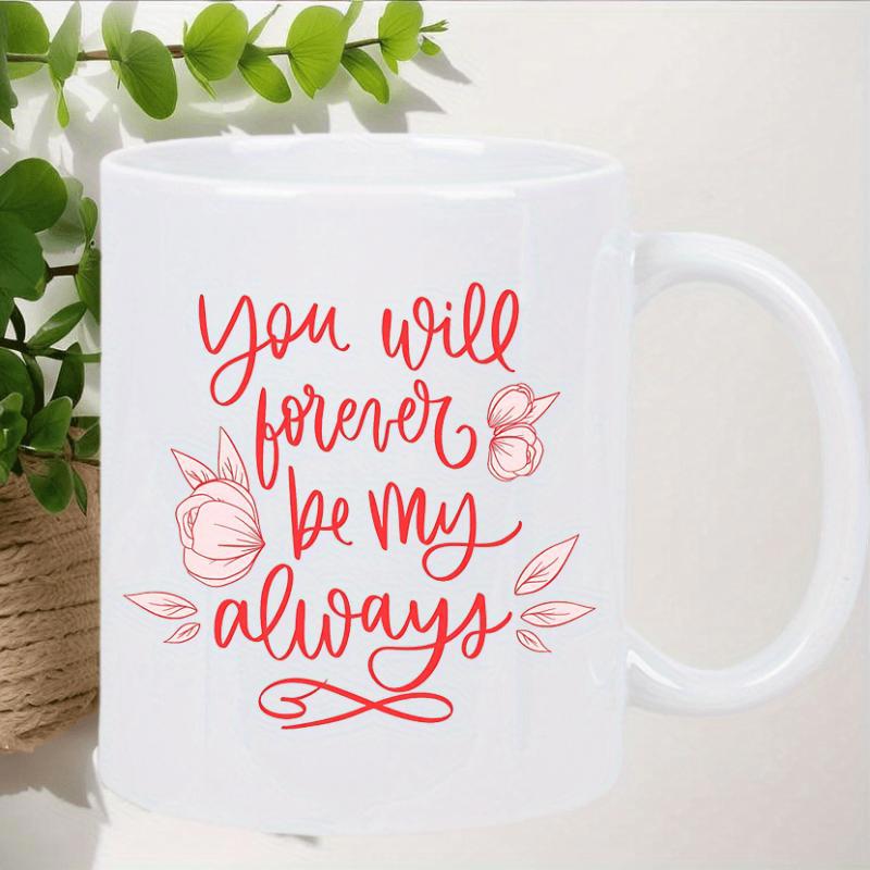 Tailorly White Ceramic 11 oz Mug - You Will Forever Be My Always Delicate Pink Floral Sketches With Swirling Infinity Line Vines Flower