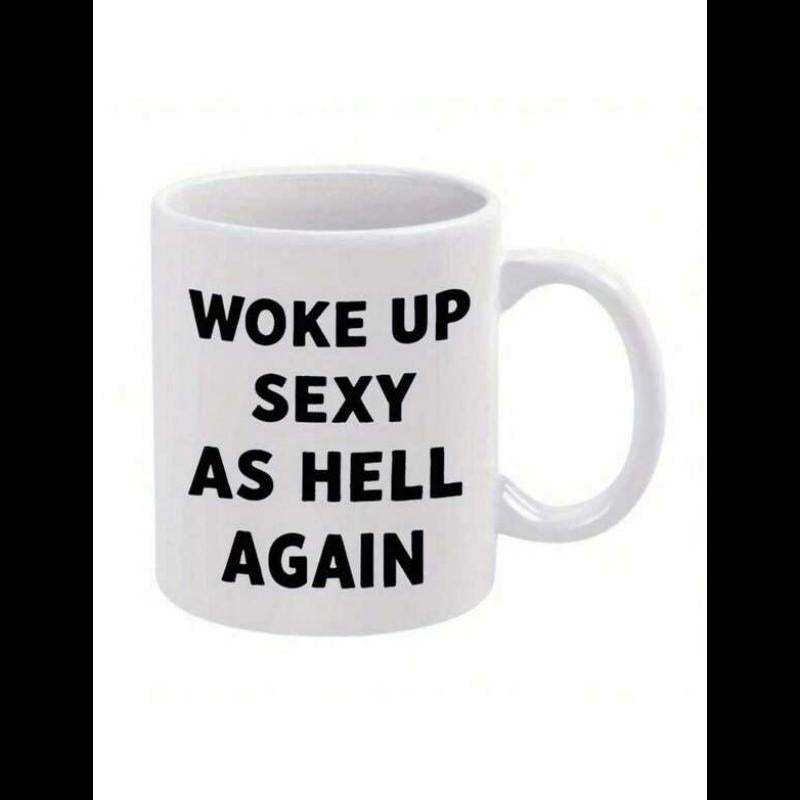 Tailorly White Ceramic 11 oz Mug - Woke Up Sexy As Hell Again Bold Black Typographic Letters Printed On A Simple