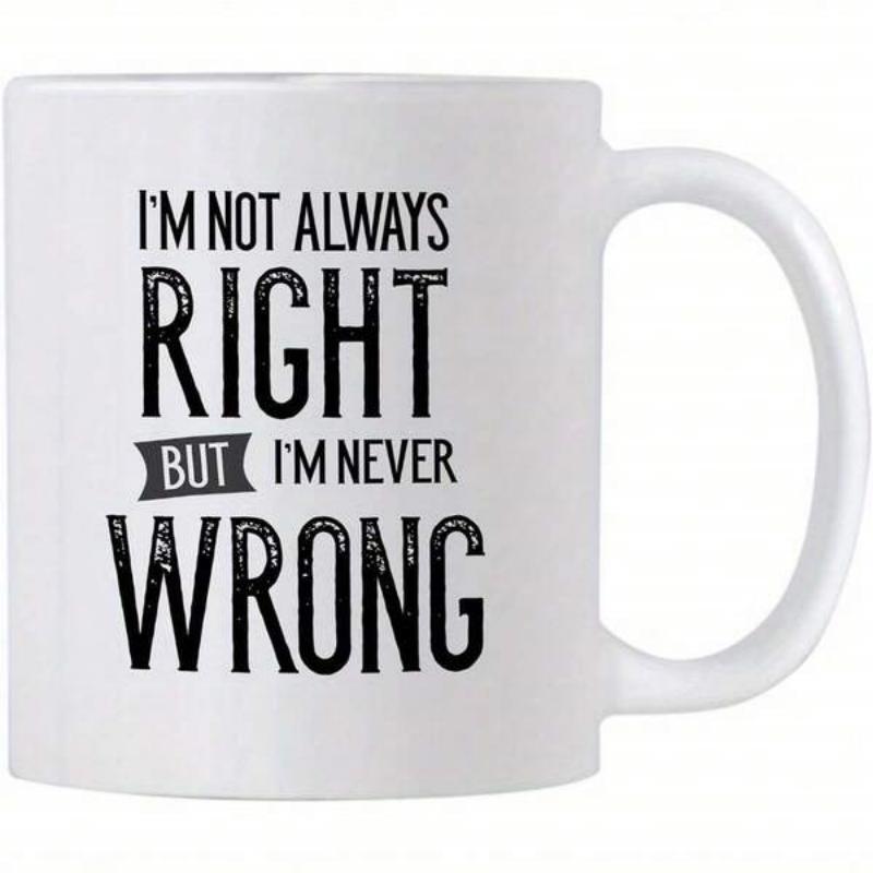 Tailorly White Ceramic 11 oz Mug - Im Not Always Right But Im Never Wrong Sleek With Bold Distressed Typography Mug