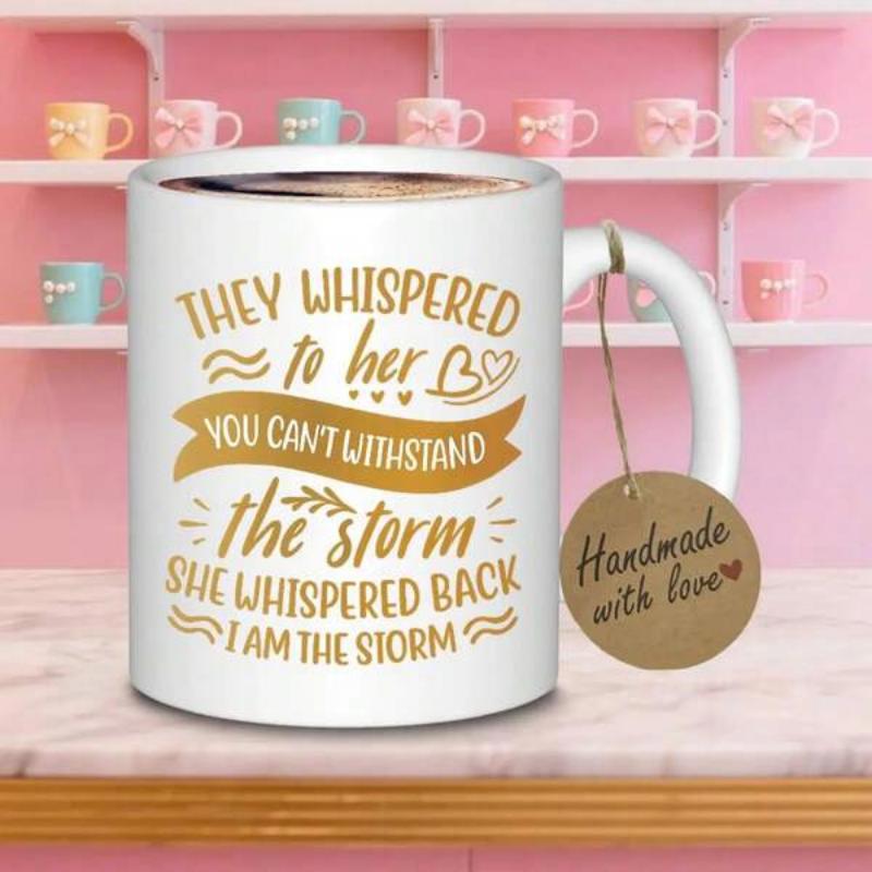 Tailorly White Ceramic 11 oz Mug - They Whispered To Her You Cant Withstand The Storm She Whispered Back I Am The Storm Inspirational Golden Script With Banners