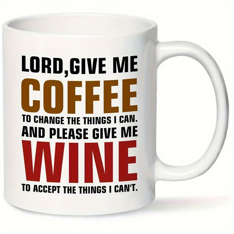 Tailorly White Ceramic 11 oz Mug - Lord Give Me Coffee To Change The Things I Can And Please Give Me Wine To Accept The Things I Can't Bold Artistic Typography