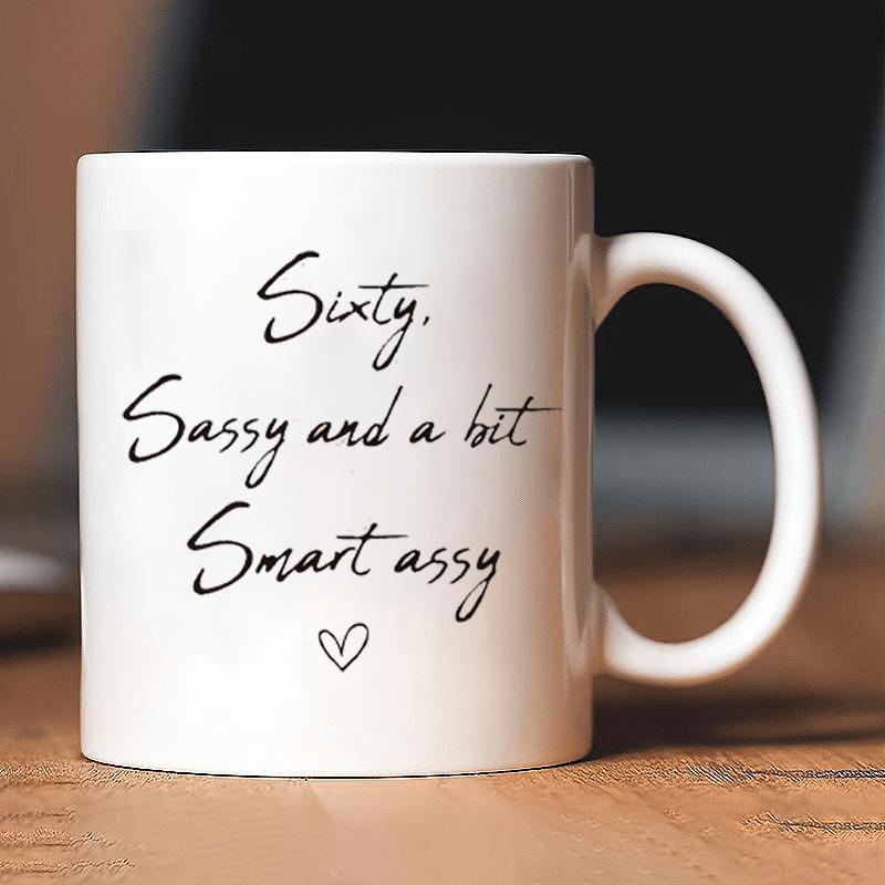 Tailorly White Ceramic 11 oz Mug - Sixty Sassy And A Bit Smart Assy Minimalist Handwritten Script With A Tiny Delicate Heart Symbol Mug