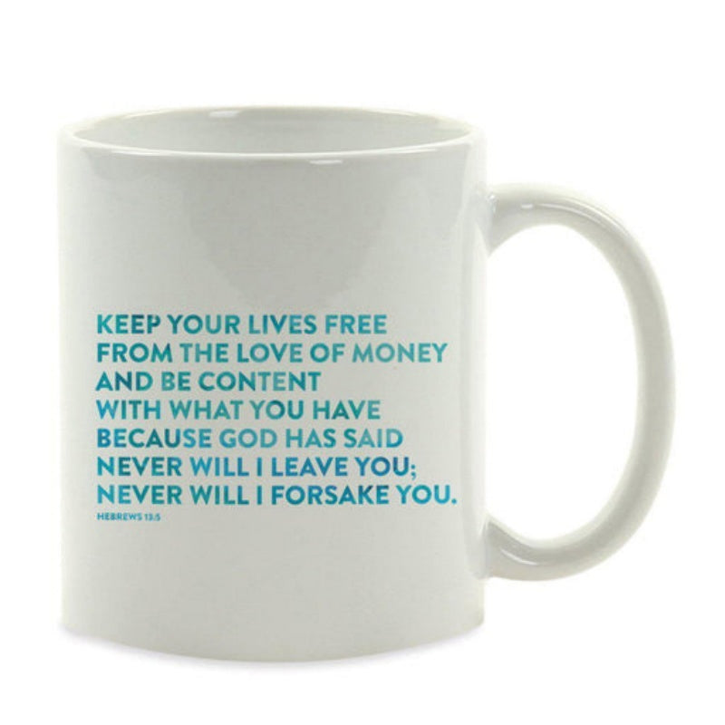 Tailorly White Ceramic 11 oz Mug - Keep Your Lives Free From The Love Of Money And Be Content With What You Have Because God Has Said Never Will I Leave You Never