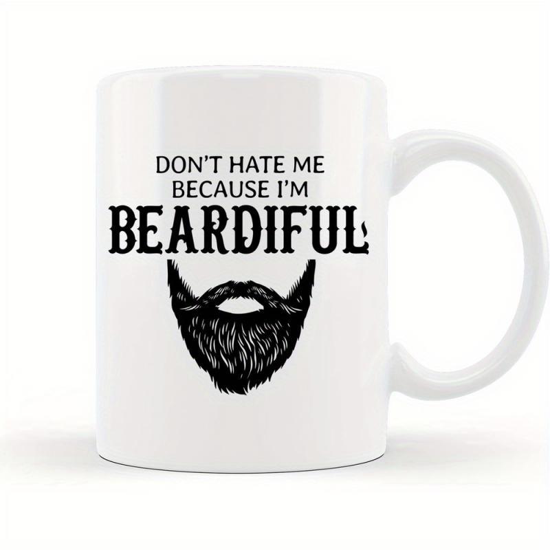 Tailorly White Ceramic 11 oz Mug - Dont Hate Me Because Im Beardiful Handcrafted Black Silhouette Showing A Full Masculine Groomed Style Shape Beard