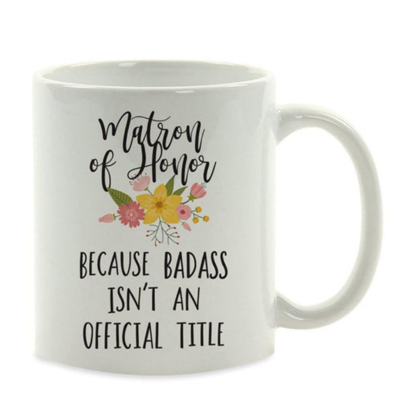Tailorly White Ceramic 11 oz Mug - Matron Of Honor Because Badass Isnt An Official Title Delicate Colorful Blossoms With Vibrant Green Leaves In Elegant Bouquet