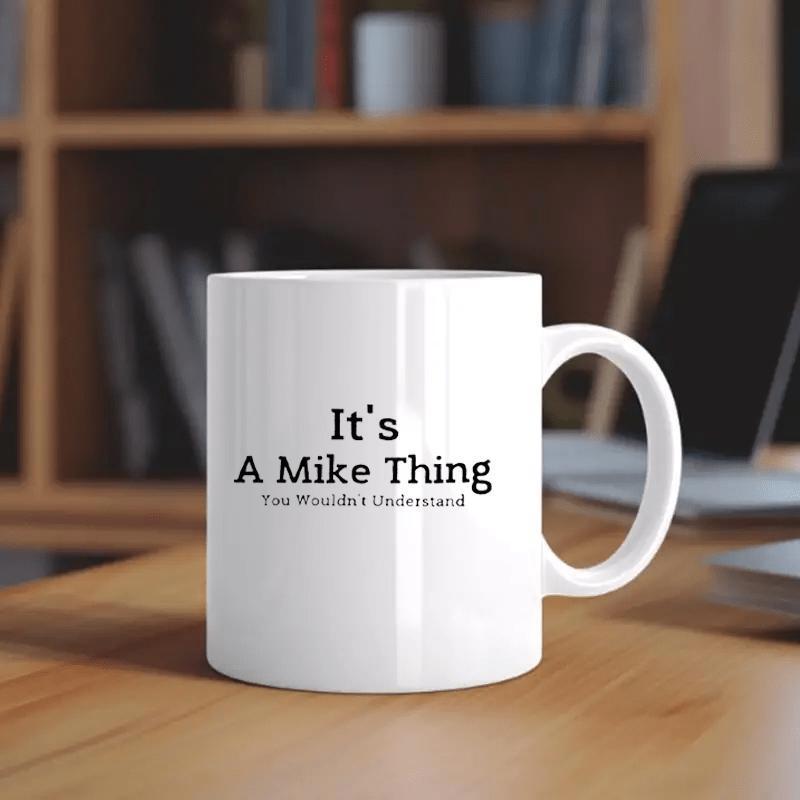 Tailorly White Ceramic 11 oz Mug - Its A Mike Thing You Wouldnt Understand Minimalist White Ceramic Vessel Sitting Quietly On Polished Wood Table Mug